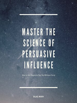 cover image of Master the Science of Persuasive Influence